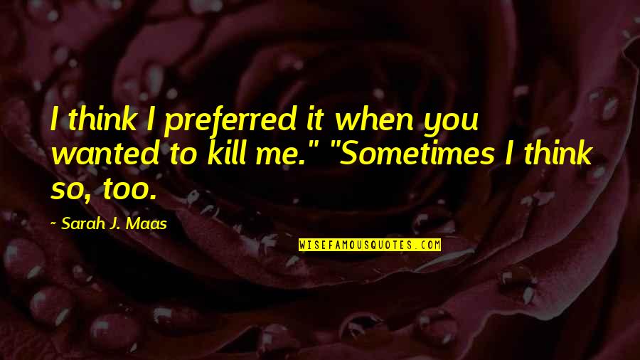 Cilloniz Quotes By Sarah J. Maas: I think I preferred it when you wanted