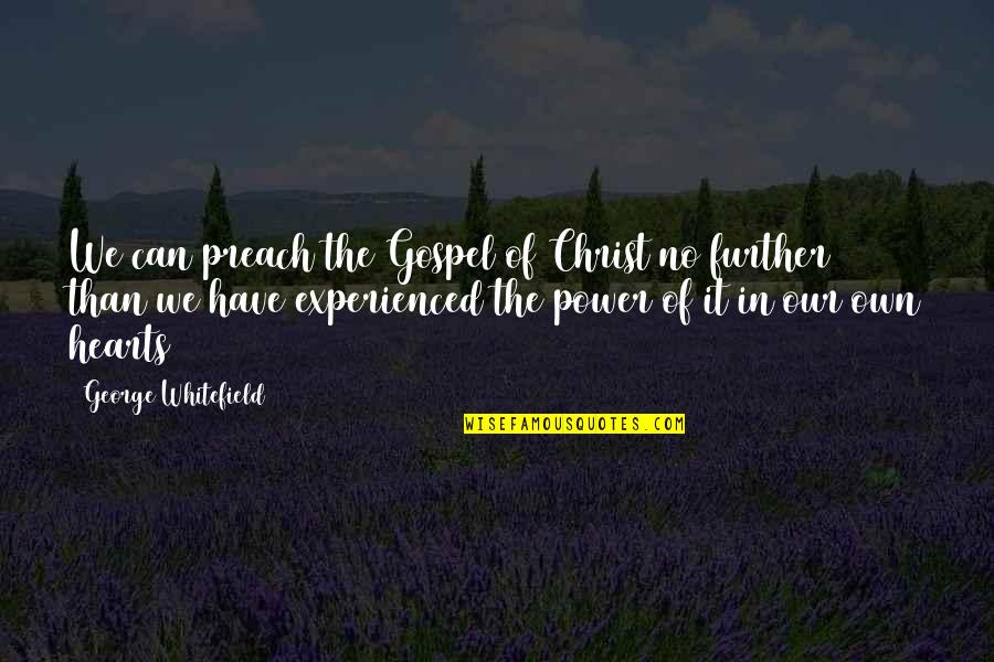 Cilly Color Quotes By George Whitefield: We can preach the Gospel of Christ no