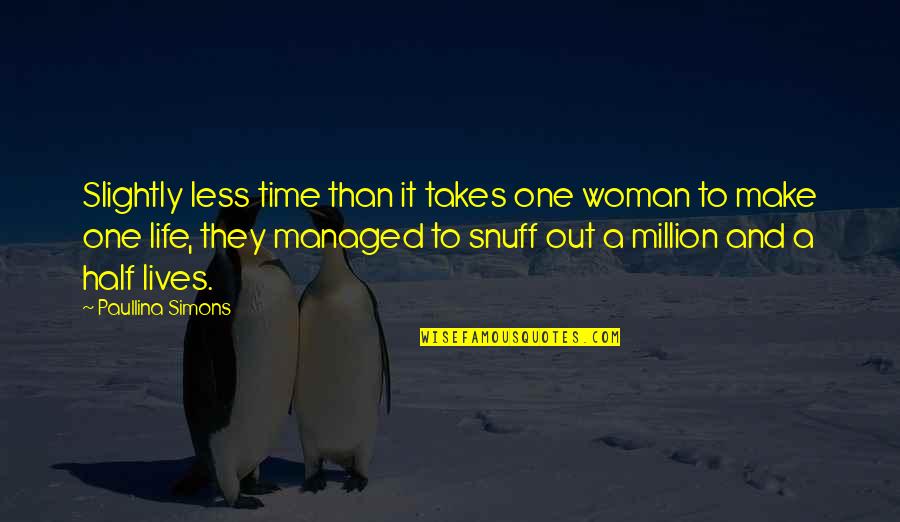 Cilmi Iyo Quotes By Paullina Simons: Slightly less time than it takes one woman Cilmi Iyo Quotes By Paullina Simons: Slightly less time than it takes one woman