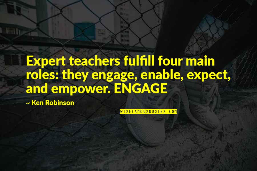 Cilostazol Quotes By Ken Robinson: Expert teachers fulfill four main roles: they engage,