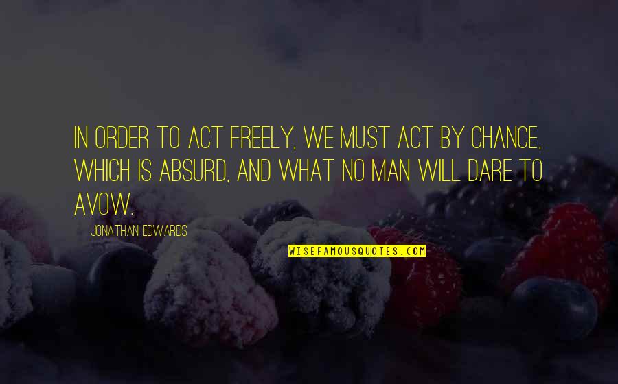 Cimaglia Cathy Quotes By Jonathan Edwards: In order to act freely, we must act Cimaglia Cathy Quotes By Jonathan Edwards: In order to act freely, we must act