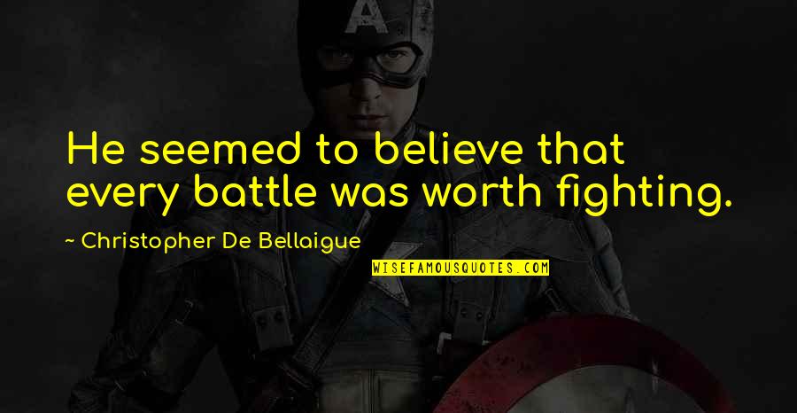 Cimalhas Quotes By Christopher De Bellaigue: He seemed to believe that every battle was
