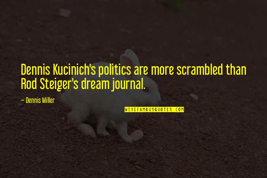 Cimara Pietro Quotes By Dennis Miller: Dennis Kucinich's politics are more scrambled than Rod