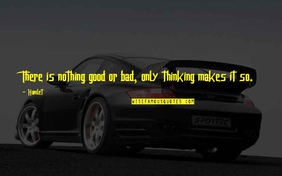 Cimarron Quotes By Hamlet: There is nothing good or bad, only thinking