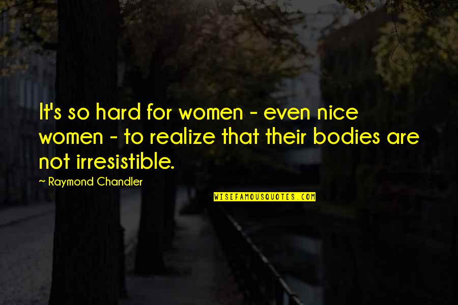 Cimarusti Youtube Quotes By Raymond Chandler: It's so hard for women - even nice Cimarusti Youtube Quotes By Raymond Chandler: It's so hard for women - even nice