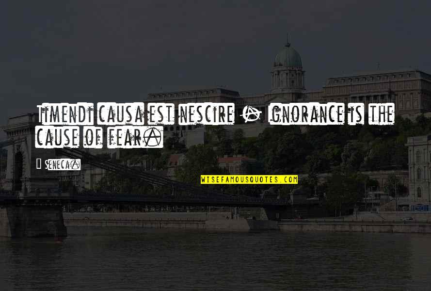 Cimarusti Youtube Quotes By Seneca.: Timendi causa est nescire - Ignorance is the
