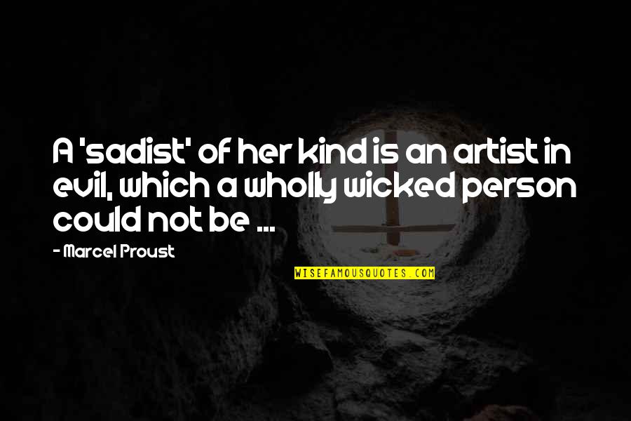 Cimbura Mudr Quotes By Marcel Proust: A 'sadist' of her kind is an artist Cimbura Mudr Quotes By Marcel Proust: A 'sadist' of her kind is an artist