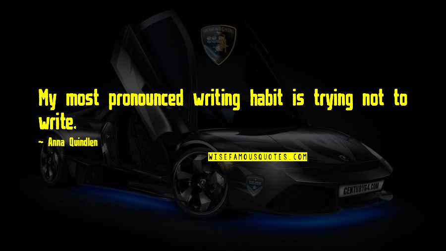Cimcef Quotes By Anna Quindlen: My most pronounced writing habit is trying not Cimcef Quotes By Anna Quindlen: My most pronounced writing habit is trying not