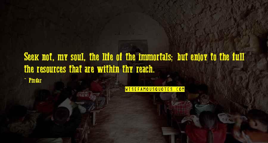 Cimento De Ionomero Quotes By Pindar: Seek not, my soul, the life of the