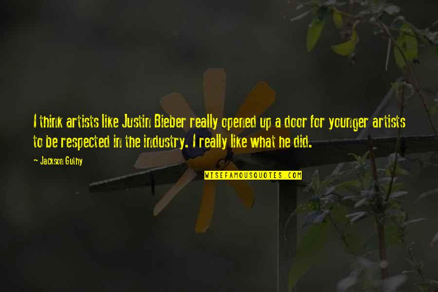 Cimes Movie Quotes By Jackson Guthy: I think artists like Justin Bieber really opened Cimes Movie Quotes By Jackson Guthy: I think artists like Justin Bieber really opened