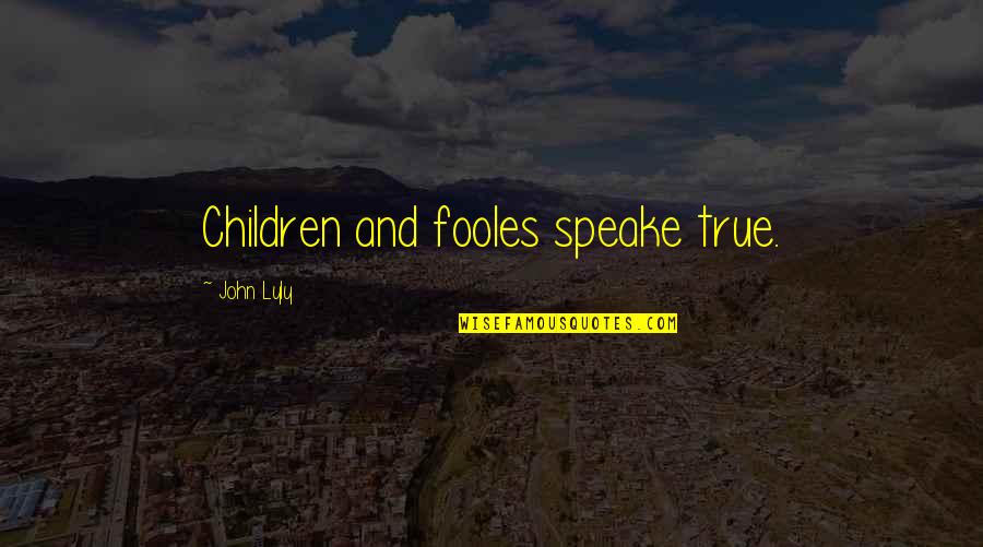Cimetiere De Lest Quotes By John Lyly: Children and fooles speake true.