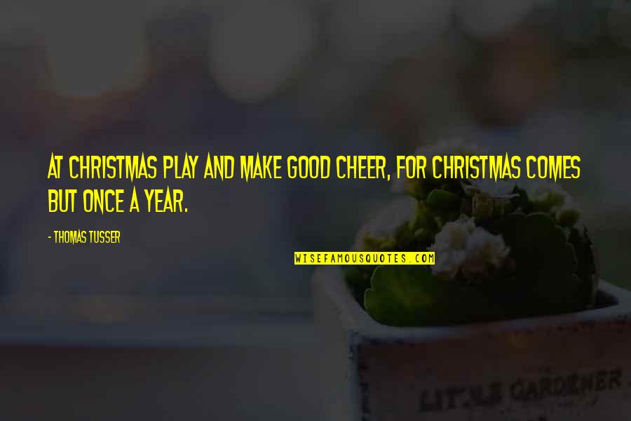 Cimetiere De Lest Quotes By Thomas Tusser: At Christmas play and make good cheer, For