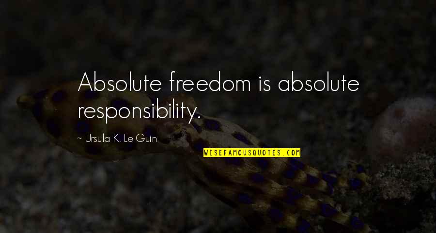 Cimetiere De Lest Quotes By Ursula K. Le Guin: Absolute freedom is absolute responsibility.