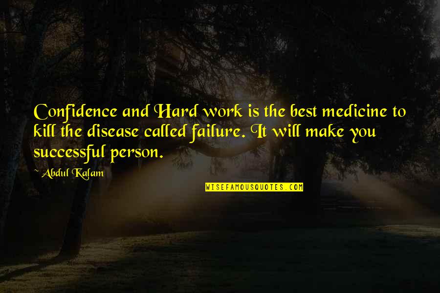 Cimetiere Laval Quotes By Abdul Kalam: Confidence and Hard work is the best medicine Cimetiere Laval Quotes By Abdul Kalam: Confidence and Hard work is the best medicine