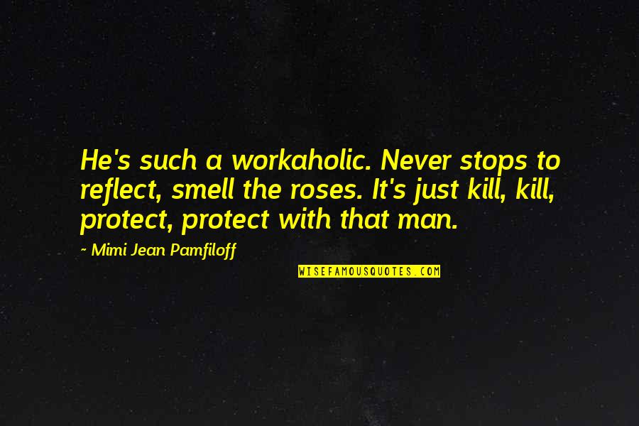 Cimil Quotes By Mimi Jean Pamfiloff: He's such a workaholic. Never stops to reflect,