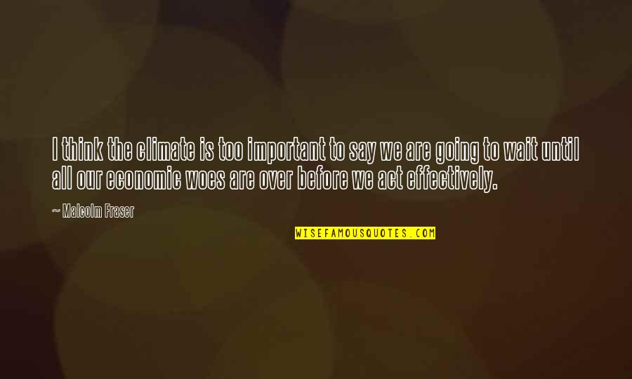 Ciminellos Inc Quotes By Malcolm Fraser: I think the climate is too important to Ciminellos Inc Quotes By Malcolm Fraser: I think the climate is too important to