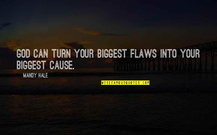 Ciminera Pizza Quotes By Mandy Hale: God can turn your biggest flaws into your
