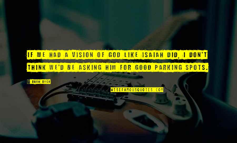 Cimineros Niles Quotes By Drew Dyck: If we had a vision of God like