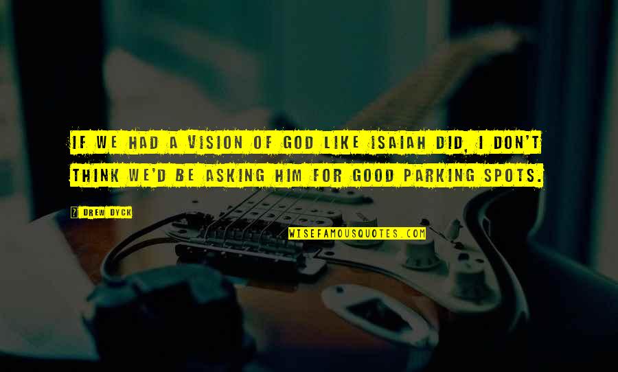 Cimineros Niles Quotes By Drew Dyck: If we had a vision of God like Cimineros Niles Quotes By Drew Dyck: If we had a vision of God like