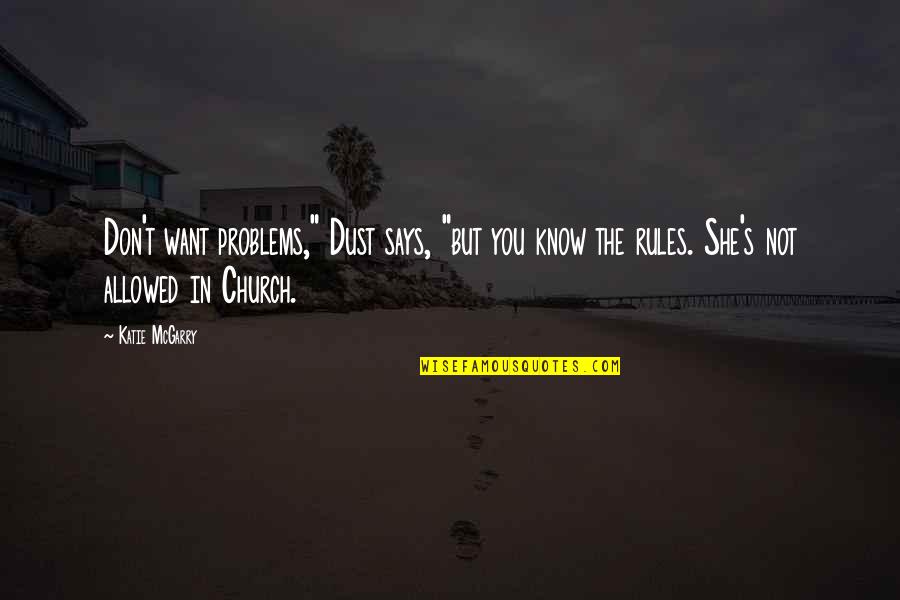 Cimineros Niles Quotes By Katie McGarry: Don't want problems," Dust says, "but you know Cimineros Niles Quotes By Katie McGarry: Don't want problems," Dust says, "but you know