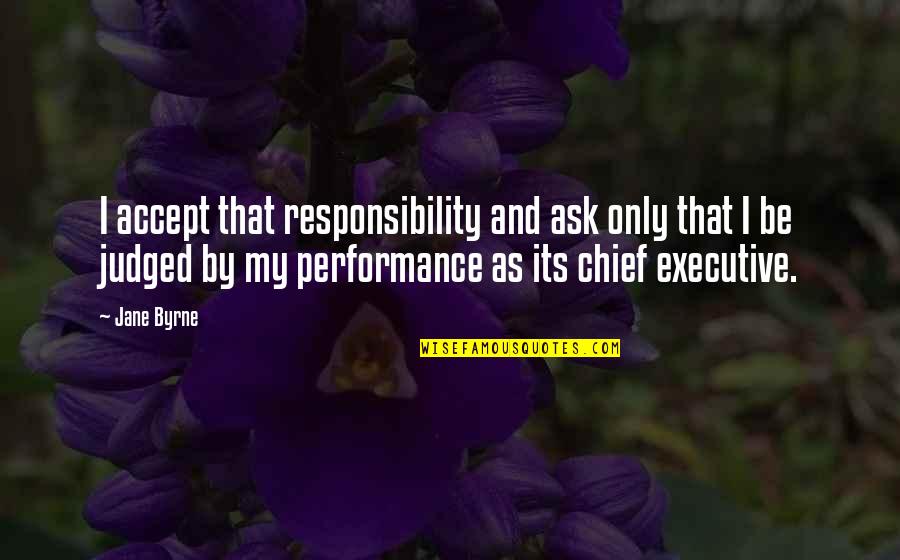 Cimitarra 540 Quotes By Jane Byrne: I accept that responsibility and ask only that