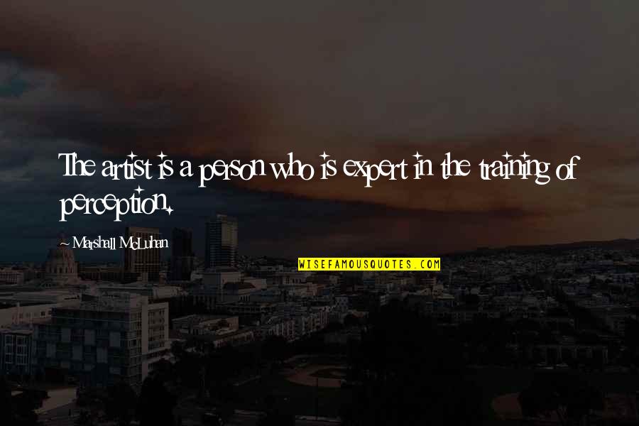 Cimitarra A Zipaquira Quotes By Marshall McLuhan: The artist is a person who is expert Cimitarra A Zipaquira Quotes By Marshall McLuhan: The artist is a person who is expert