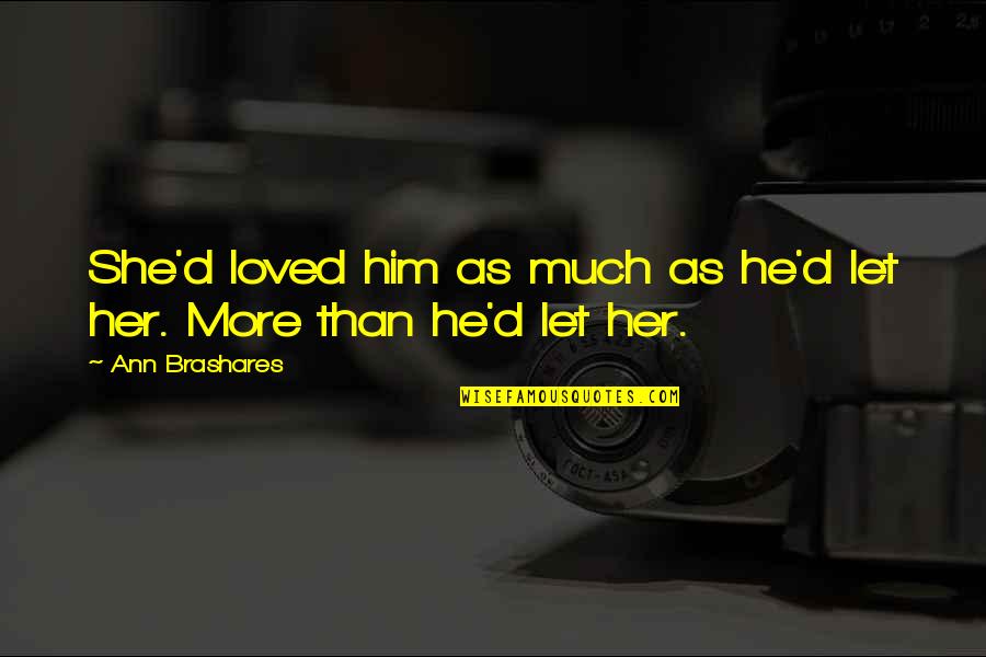 Cimitarra Lancha Quotes By Ann Brashares: She'd loved him as much as he'd let
