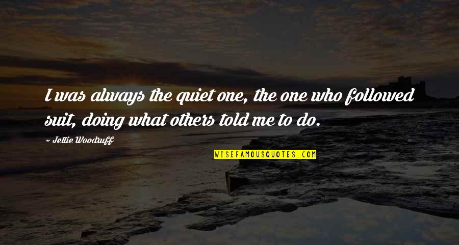 Cimitire Arad Quotes By Jettie Woodruff: I was always the quiet one, the one Cimitire Arad Quotes By Jettie Woodruff: I was always the quiet one, the one