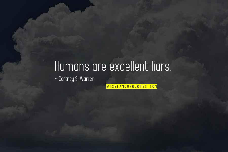 Cimitirul Eroilor Quotes By Cortney S. Warren: Humans are excellent liars. Cimitirul Eroilor Quotes By Cortney S. Warren: Humans are excellent liars.