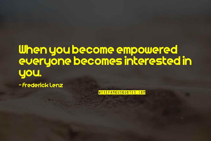 Cimitirul Tudor Quotes By Frederick Lenz: When you become empowered everyone becomes interested in