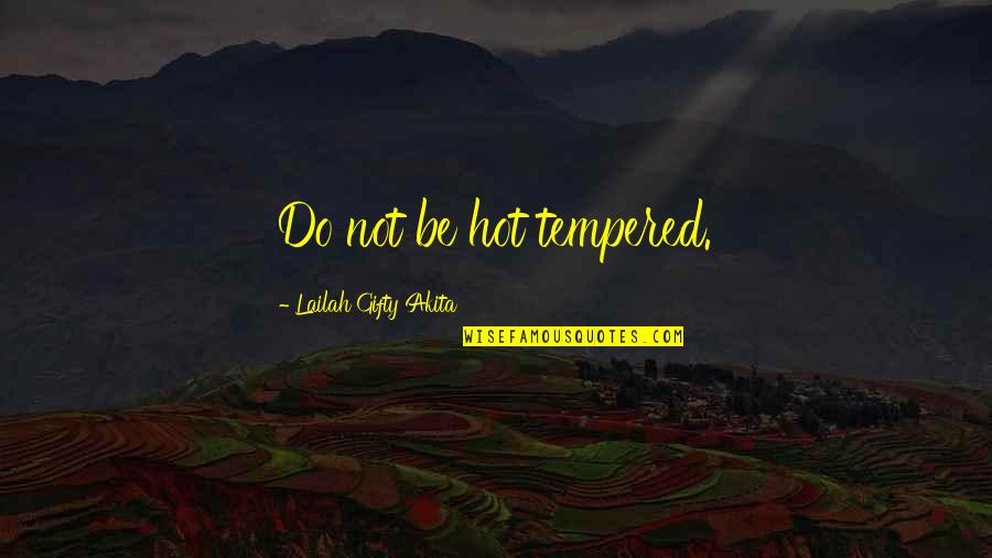Cimmarusti Science Quotes By Lailah Gifty Akita: Do not be hot tempered.