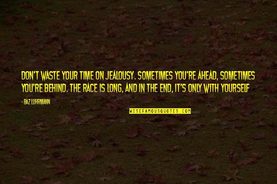 Cimochowski Origin Quotes By Baz Luhrmann: Don't waste your time on jealousy. Sometimes you're Cimochowski Origin Quotes By Baz Luhrmann: Don't waste your time on jealousy. Sometimes you're
