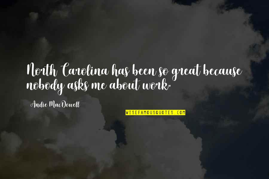 Cimone Sci Quotes By Andie MacDowell: North Carolina has been so great because nobody Cimone Sci Quotes By Andie MacDowell: North Carolina has been so great because nobody