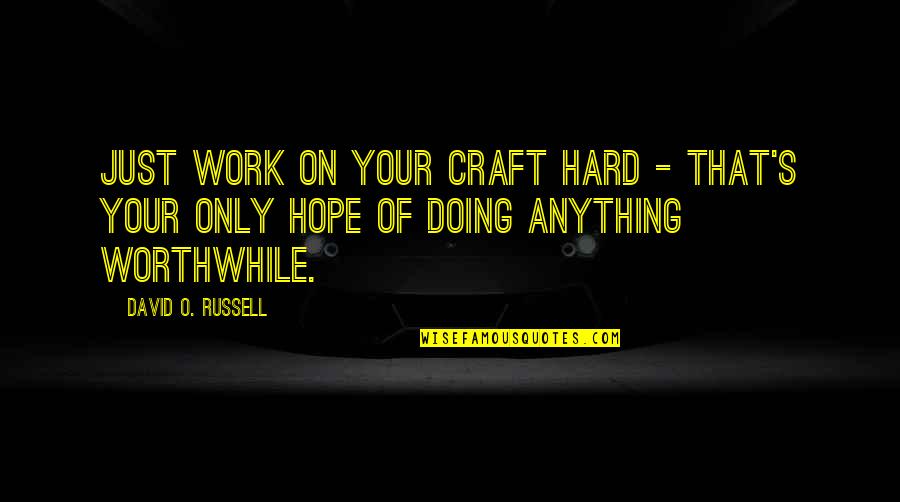 Cimone Sci Quotes By David O. Russell: Just work on your craft hard - that's Cimone Sci Quotes By David O. Russell: Just work on your craft hard - that's