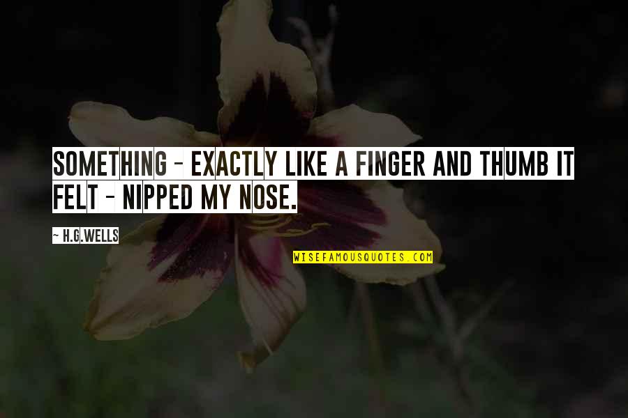 Cimone Sci Quotes By H.G.Wells: Something - exactly like a finger and thumb
