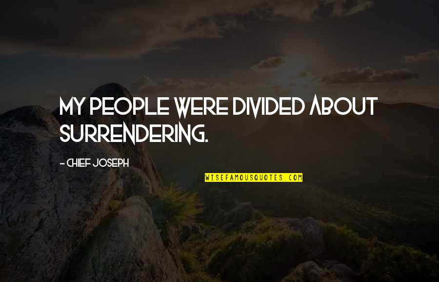 Cimorelli Fingers Quotes By Chief Joseph: My people were divided about surrendering. Cimorelli Fingers Quotes By Chief Joseph: My people were divided about surrendering.