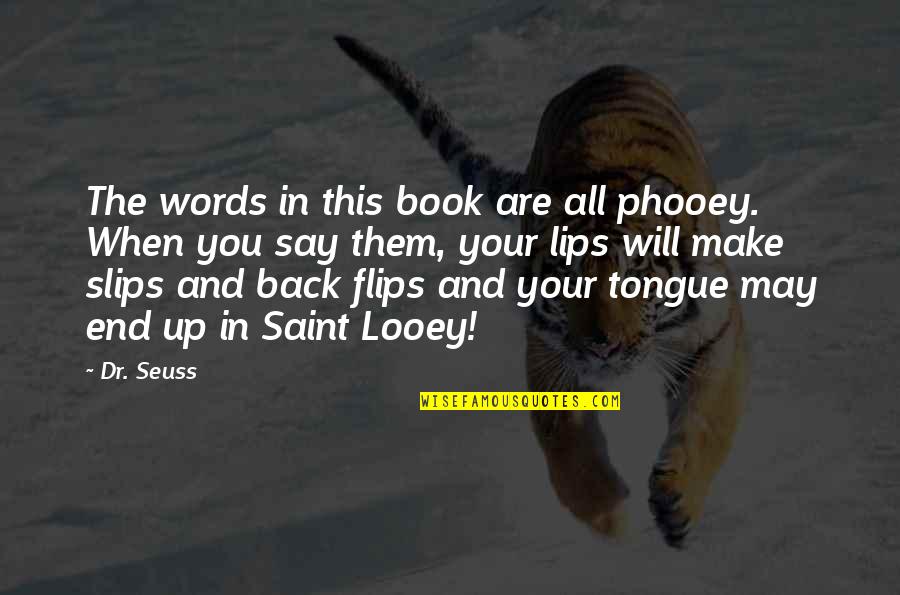 Cimorelli Funny Quotes By Dr. Seuss: The words in this book are all phooey.