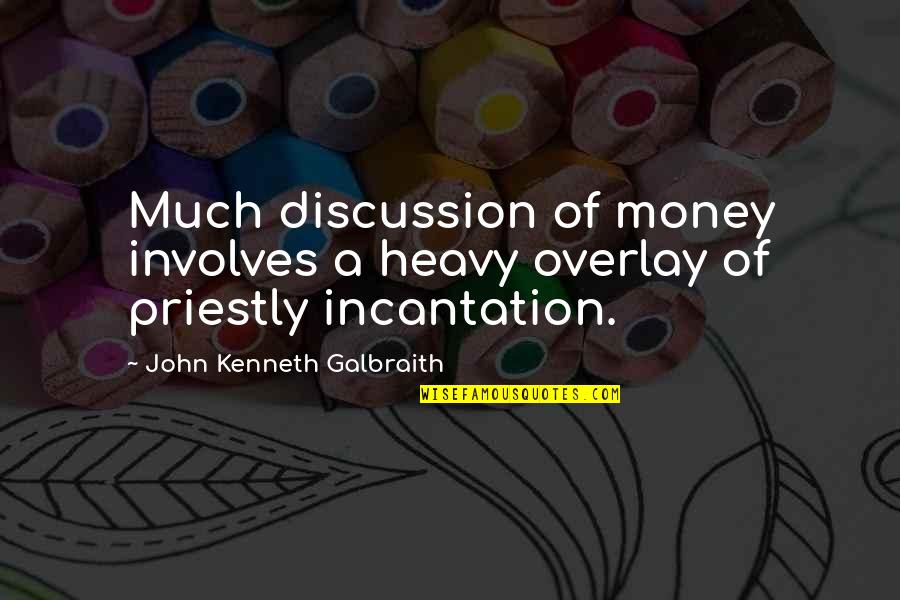 Cimorelli Funny Quotes By John Kenneth Galbraith: Much discussion of money involves a heavy overlay