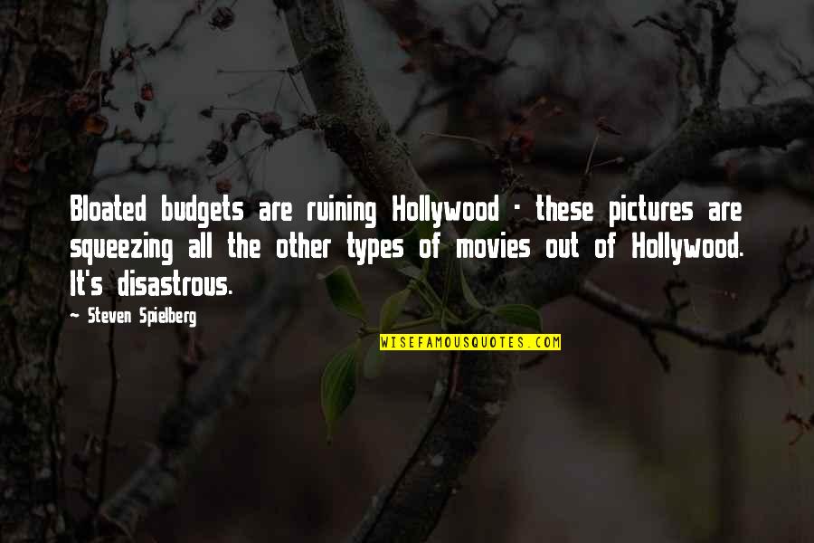 Cimorelli Funny Quotes By Steven Spielberg: Bloated budgets are ruining Hollywood - these pictures