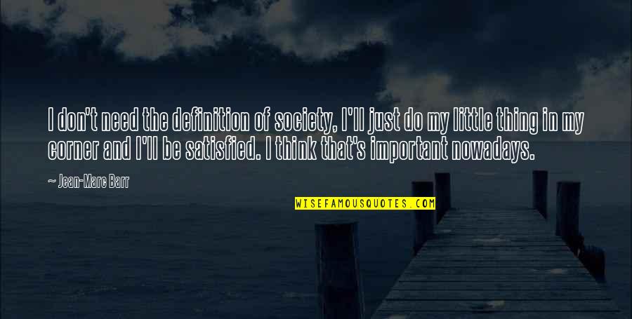 Cimorelli Inspirational Quotes By Jean-Marc Barr: I don't need the definition of society, I'll