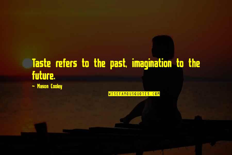 Cimorelli Inspirational Quotes By Mason Cooley: Taste refers to the past, imagination to the