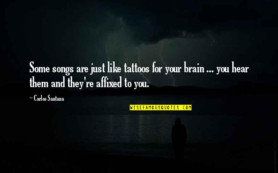 Cimorene Fic Quotes By Carlos Santana: Some songs are just like tattoos for your Cimorene Fic Quotes By Carlos Santana: Some songs are just like tattoos for your