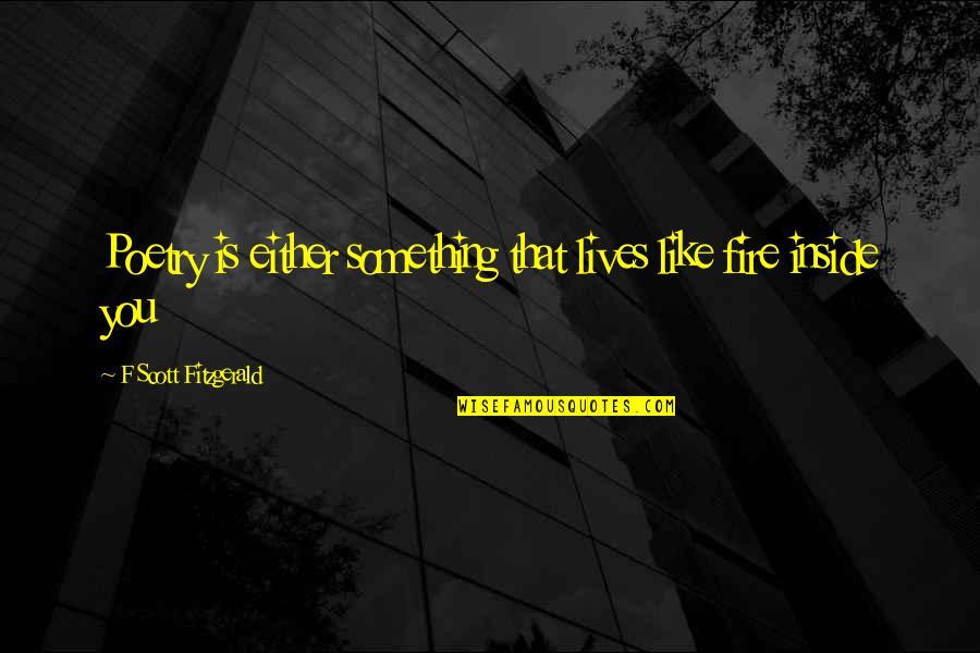 Cimpoeru Daniel Quotes By F Scott Fitzgerald: Poetry is either something that lives like fire