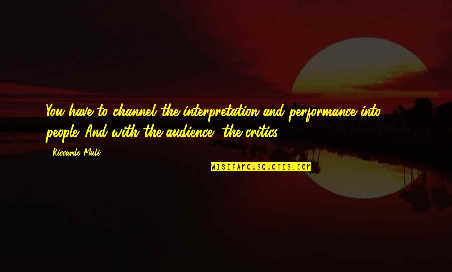 Cimport International Llc Quotes By Riccardo Muti: You have to channel the interpretation and performance
