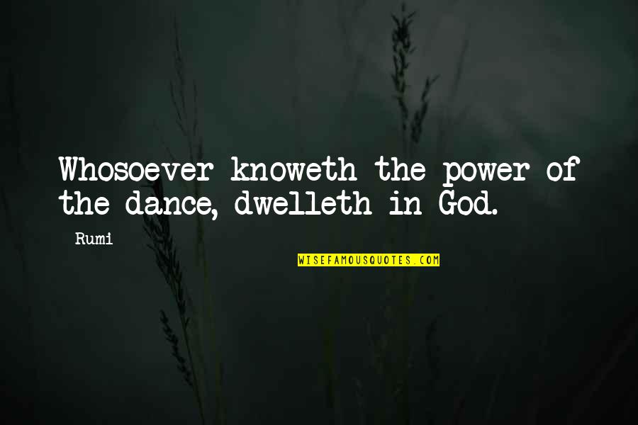 Cimport International Llc Quotes By Rumi: Whosoever knoweth the power of the dance, dwelleth