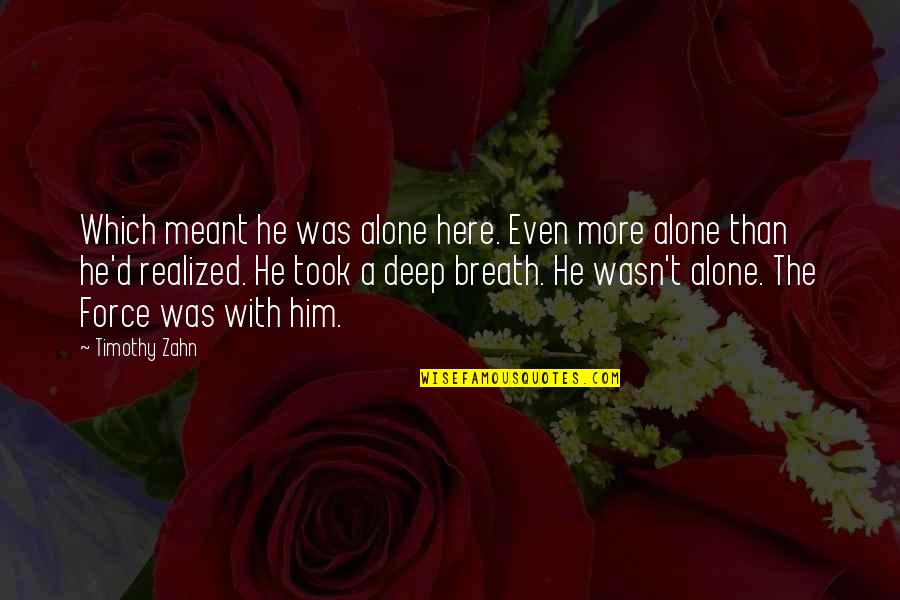 Cin Ma Quotes By Timothy Zahn: Which meant he was alone here. Even more