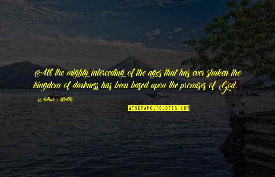 Cin Quotes By Arthur Wallis: All the mighty interceding of the ages that