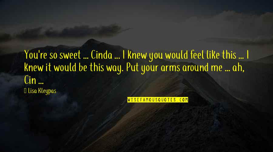Cin Quotes By Lisa Kleypas: You're so sweet ... Cinda ... I knew