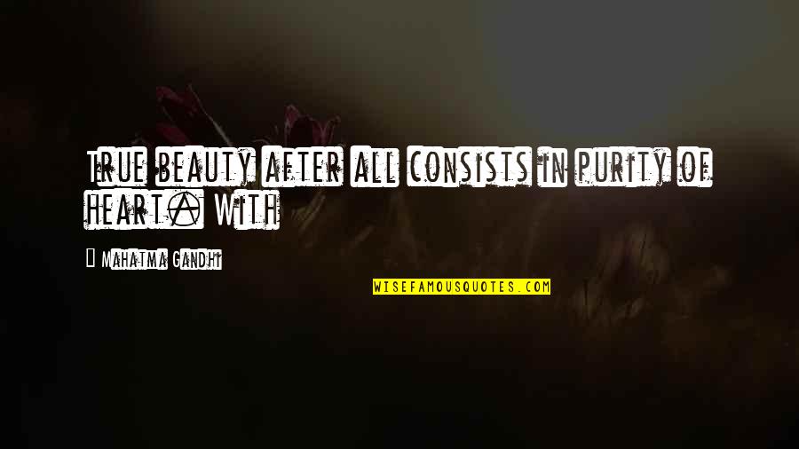 Cin Quotes By Mahatma Gandhi: True beauty after all consists in purity of