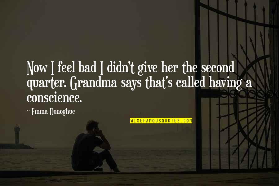 Cinaer Quotes By Emma Donoghue: Now I feel bad I didn't give her